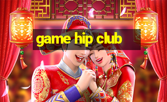 game hip club