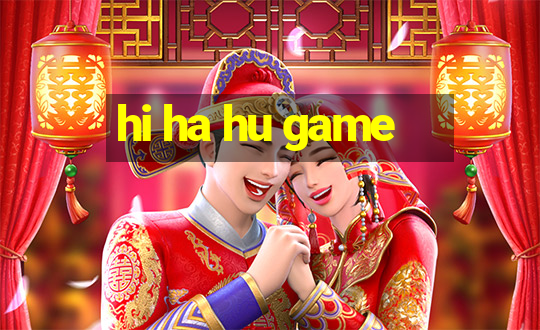 hi ha hu game