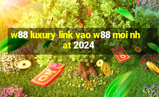 w88 luxury link vao w88 moi nhat 2024