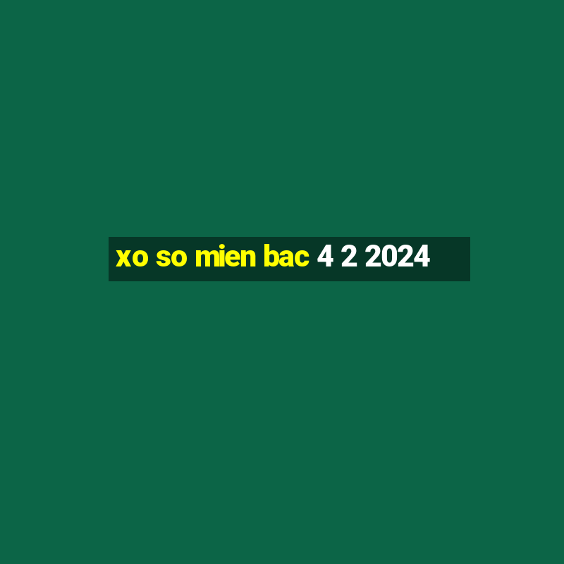 xo so mien bac 4 2 2024