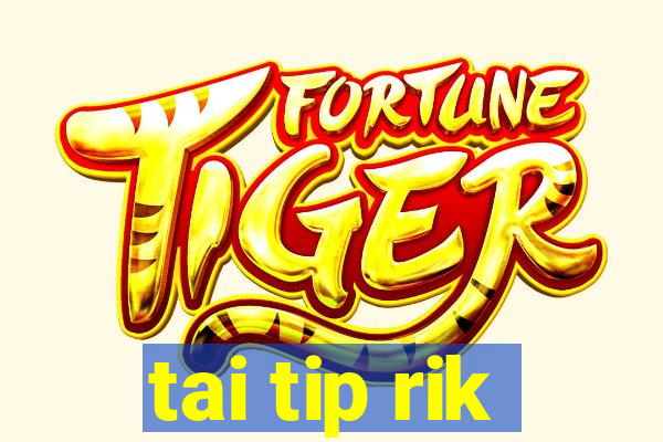 tai tip rik