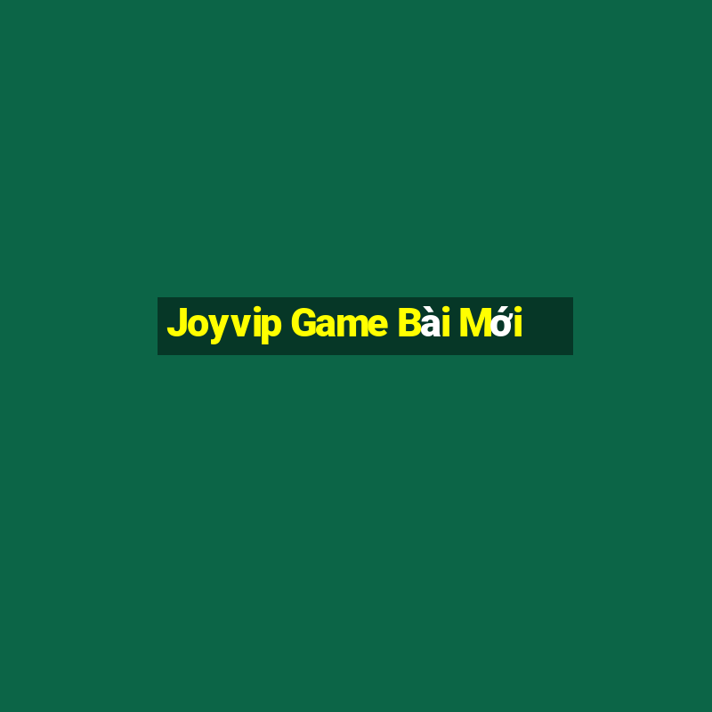 Joyvip Game Bài Mới