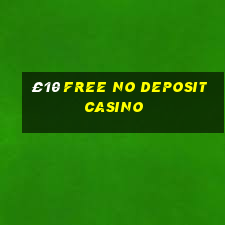 £10 free no deposit casino