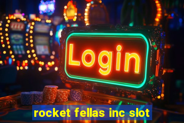 rocket fellas inc slot