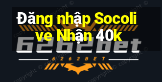 Đăng nhập Socolive Nhận 40k