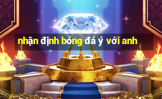 nhận định bóng đá ý với anh