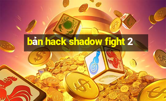 bản hack shadow fight 2