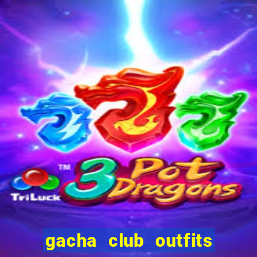 gacha club outfits for girls