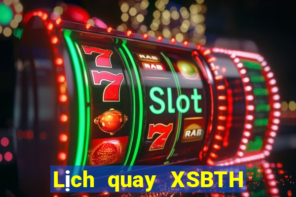 Lịch quay XSBTH ngày 11