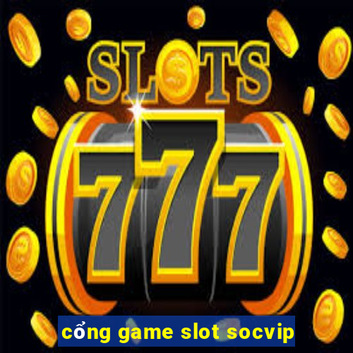 cổng game slot socvip