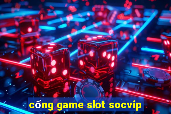 cổng game slot socvip