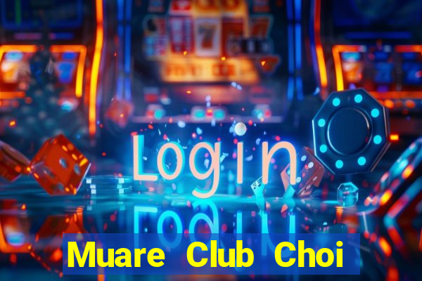 Muare Club Choi Game Đánh Bài