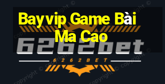 Bayvip Game Bài Ma Cao