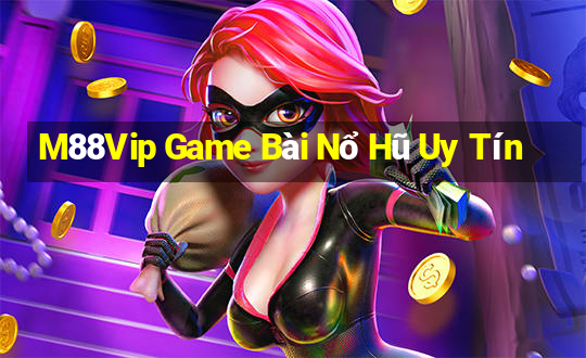 M88Vip Game Bài Nổ Hũ Uy Tín