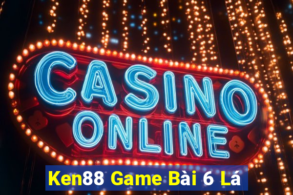 Ken88 Game Bài 6 Lá