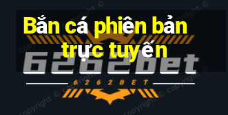 Bắn cá phiên bản trực tuyến