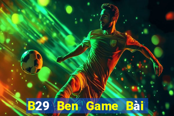 B29 Ben Game Bài Xanh 9