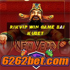 Rikvip Win Game Bài Kubet