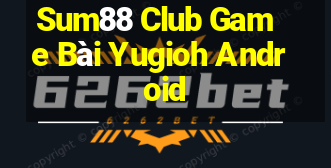 Sum88 Club Game Bài Yugioh Android