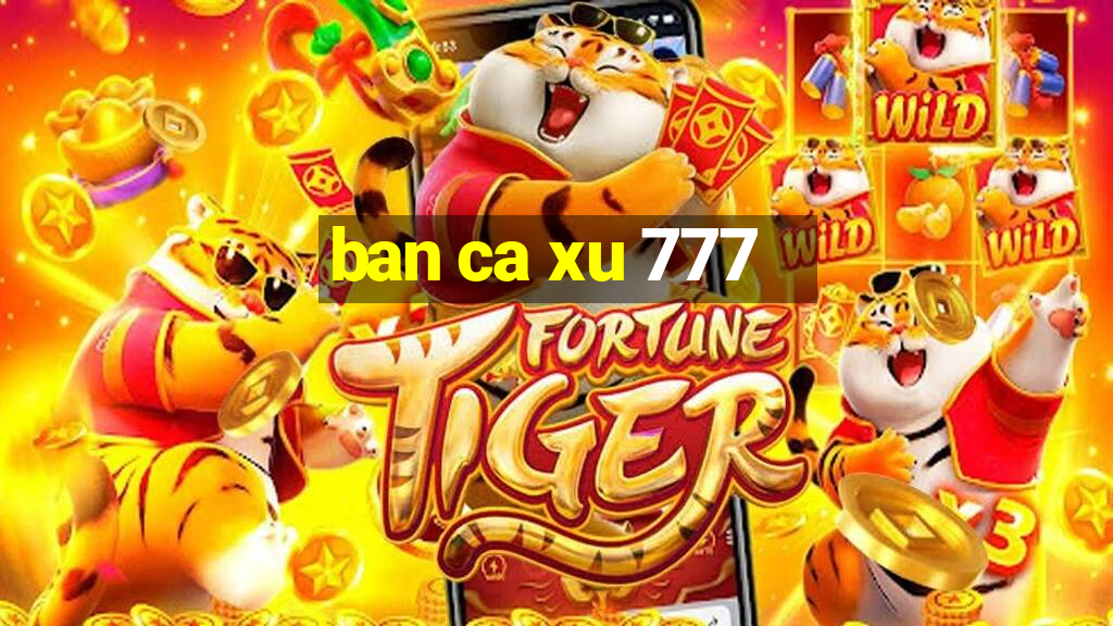 ban ca xu 777