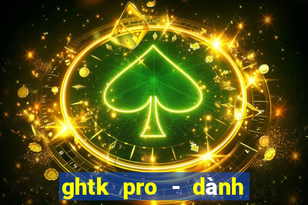 ghtk pro - dành cho shop b2c