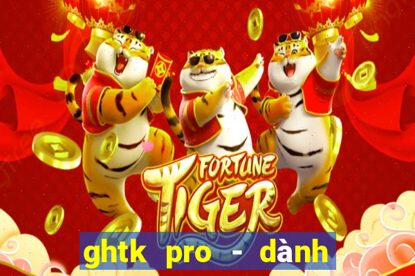 ghtk pro - dành cho shop b2c