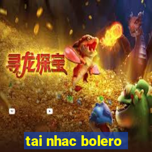 tai nhac bolero