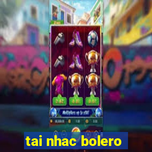 tai nhac bolero