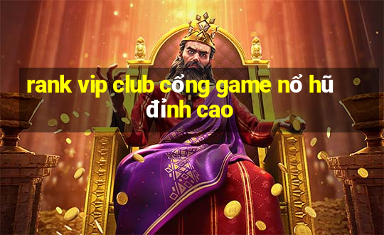 rank vip club cổng game nổ hũ đỉnh cao