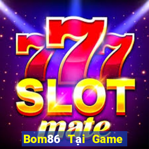 Bom86 Tại Game Bài Đổi The