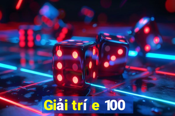 Giải trí e 100