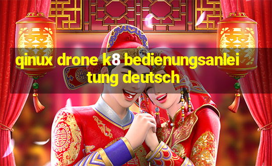 qinux drone k8 bedienungsanleitung deutsch