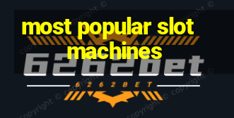 most popular slot machines