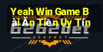 Yeah Win Game Bài Ăn Tiền Uy Tín