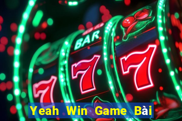 Yeah Win Game Bài Ăn Tiền Uy Tín