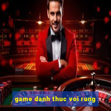 game danh thuc voi rung