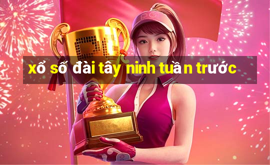 xổ số đài tây ninh tuần trước