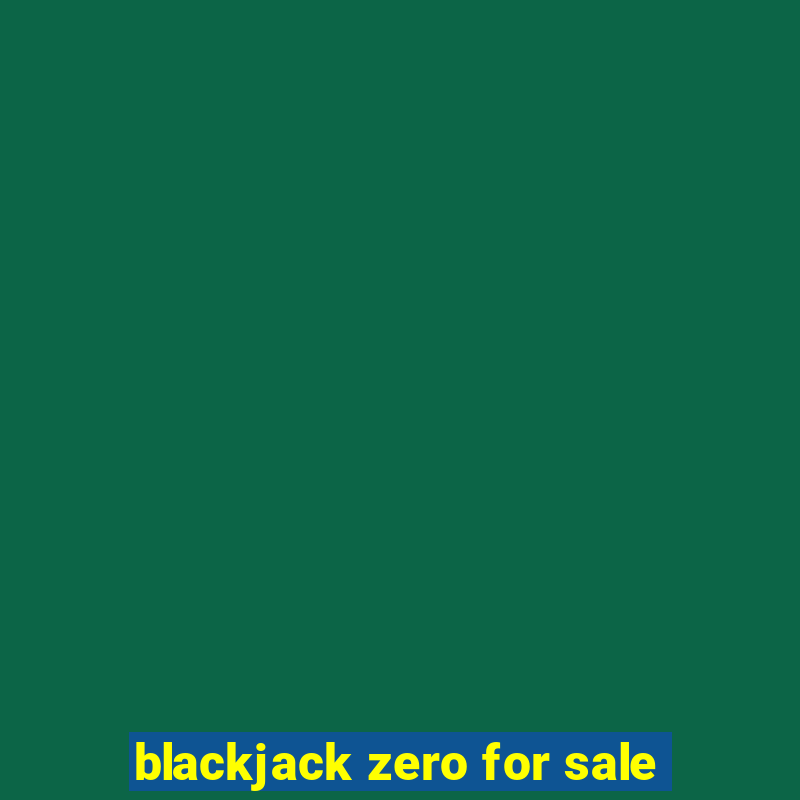 blackjack zero for sale