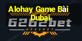 Alohay Game Bài Dubai