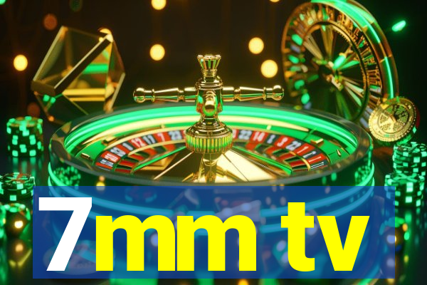 7mm tv