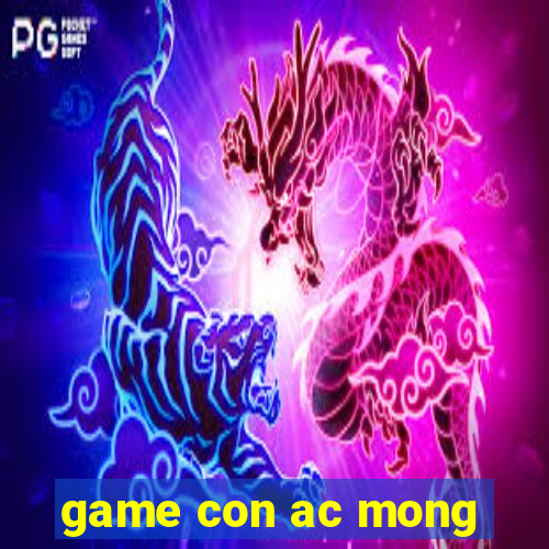 game con ac mong