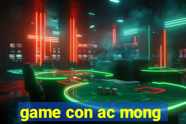 game con ac mong