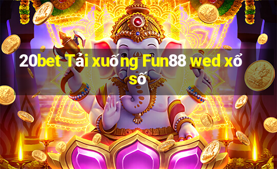 20bet Tải xuống Fun88 wed xổ số