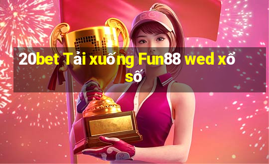 20bet Tải xuống Fun88 wed xổ số