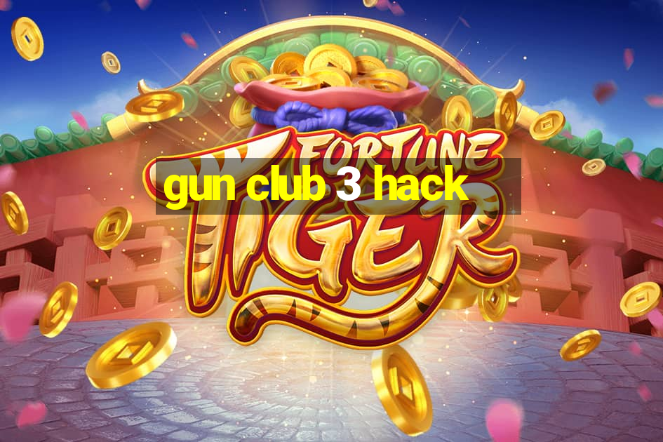 gun club 3 hack