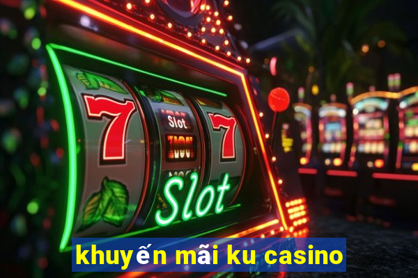 khuyến mãi ku casino