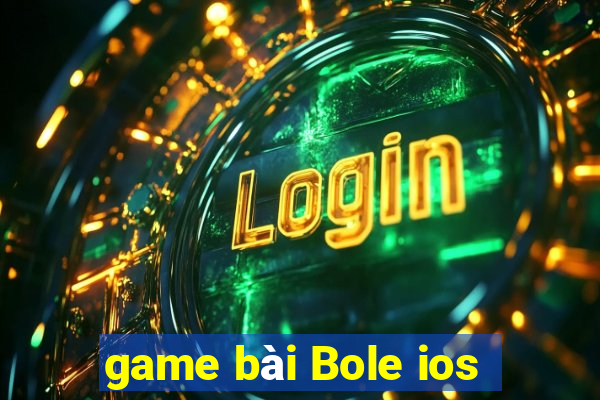 game bài Bole ios