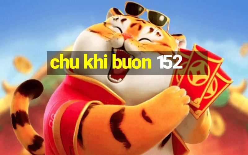 chu khi buon 152