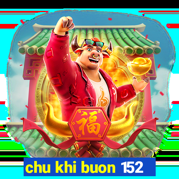 chu khi buon 152