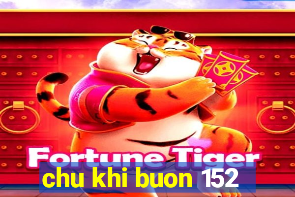 chu khi buon 152